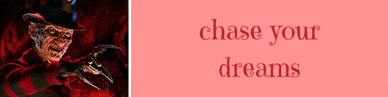 freddy kreuger advice chase your dreams